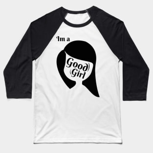 Im a good girl Baseball T-Shirt